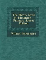 The Merry Devil of Edmonton - Primary Source Edition