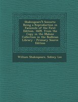 Shakespeare'S Sonnets: Being a Reproduction in Facsimile of the First Edition, 1609, from the Copy in the Malone Collectio