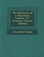 The Memoirs of a Physician, Volume 12 - Primary Source Edition