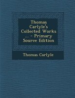 Thomas Carlyle's Collected Works ... - Primary Source Edition