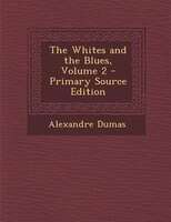 The Whites and the Blues, Volume 2 - Primary Source Edition