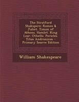 The Stratford Shakspere: Romeo & Juliet. Timon of Athens. Hamlet. King Lear. Othello. Pericles. Titus Andronicus - Primary S