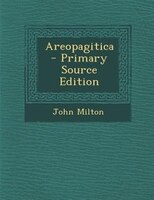 Areopagitica - Primary Source Edition