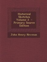 Historical Sketches Volume 3  - Primary Source Edition