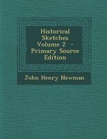 Historical Sketches Volume 2  - Primary Source Edition