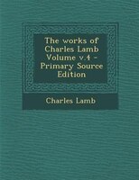 The works of Charles Lamb Volume v.4 - Primary Source Edition