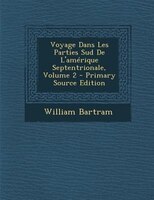 Voyage Dans Les Parties Sud De L'amTrique Septentrionale, Volume 2 - Primary Source Edition