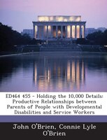 ED464 455 - Holding the 10,000 Details: Productive Relationships between Parents of People with Developmental Disabilities and Ser