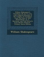William Shakespeare's Coriolanus, Ed. by F.a. Leo, with a Quarto-Facsimile of the Tragedy of Coriolanus from the Folio of 1623 Pho