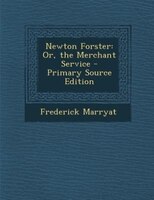 Newton Forster: Or, the Merchant Service - Primary Source Edition