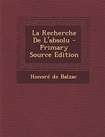 La Recherche De L'absolu - Primary Source Edition