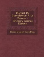 Manuel Du Spéculateur À La Bourse - Primary Source Edition