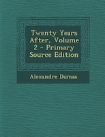 Twenty Years After, Volume 2 - Primary Source Edition