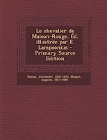 Le chevalier de Maison-Rouge. Éd. illustrée par E. Lampsonius - Primary Source Edition