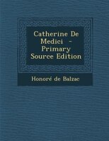 Catherine De Medici  - Primary Source Edition