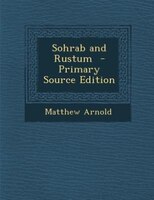 Sohrab and Rustum  - Primary Source Edition