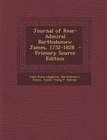 Journal of Rear-Admiral Bartholomew James, 1752-1828  - Primary Source Edition