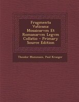 Fragmenta Vaticana: Mosaicarvm Et Romanarvm Legvm Collatio