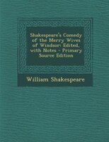 Shakespeare's Comedy of the Merry Wives of Windsor: Edited, with Notes - Primary Source Edition