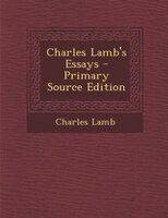 Charles Lamb's Essays - Primary Source Edition