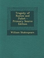 Tragedy of Romeo and Juliet - Primary Source Edition