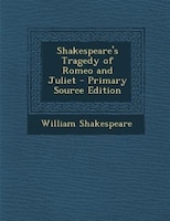 Shakespeare's Tragedy of Romeo and Juliet - Primary Source Edition