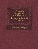 Fraser's Magazine, Volume 54 - Primary Source Edition