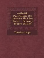 Ästhetik: Psychologie Des Schönen Und Der Kunst - Primary Source Edition