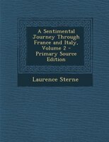 A Sentimental Journey Through France and Italy, Volume 2 - Primary Source Edition