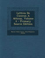 Lettres De Ciceron A Atticus, Volume 4 - Primary Source Edition