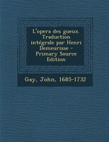 L'opera des gueux. Traduction intégrale par Henri Demeurisse - Primary Source Edition