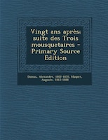 Vingt ans après; suite des Trois mousquetaires - Primary Source Edition