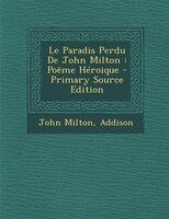 Le Paradis Perdu De John Milton: Poëme Héroique - Primary Source Edition