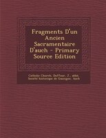 Fragments D'un Ancien Sacramentaire D'auch - Primary Source Edition