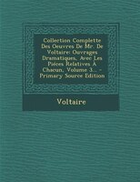 Collection Complette Des Oeuvres De Mr. De Voltaire: Ouvrages Dramatiques, Avec Les Piéces Relatives À Chacun, Volume 3... - Prima