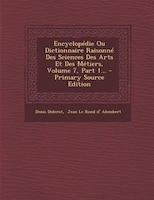 Encyclopédie Ou Dictionnaire Raisonné Des Sciences Des Arts Et Des Métiers, Volume 7, Part 1... - Primary Source Edition