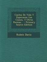 Cantos De Vida Y Esperanza: Los Cisnes, Y Otros Poemas...