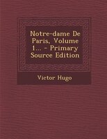 Notre-dame De Paris, Volume 1... - Primary Source Edition