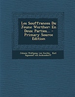 Les Souffrances Du Jeune Werther: En Deux Parties... - Primary Source Edition