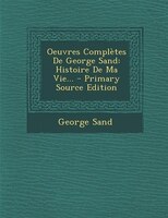 Oeuvres Complètes De George Sand: Histoire De Ma Vie...