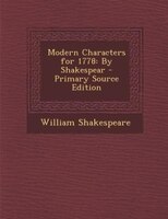 Modern Characters for 1778: By Shakespear - Primary Source Edition