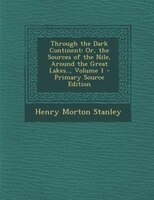 Through the Dark Continent: Or, the Sources of the Nile, Around the Great Lakes.., Volume 1