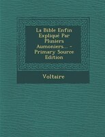 La Bible Enfin Expliqué Par Plusiers Aumoniers... - Primary Source Edition