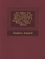 Der Späher: Von Gustav Aimard. Aus Dem Französischen Übersetzt Von W. E. Drugulin, Volume 1... - Primary Source