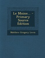 Le Moine... - Primary Source Edition