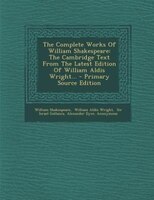 The Complete Works Of William Shakespeare: The Cambridge Text From The Latest Edition Of William Aldis Wright... - Primary Source