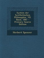 System der Synthetischen Philosophie, VII. Band, 1887 - Primary Source Edition