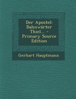 Der Apostel: Bahnwärter Thiel... - Primary Source Edition