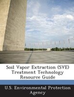 Soil Vapor Extraction (SVE) Treatment Technology Resource Guide