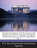 Standards Support and Environmental Impact Statement: Proposed Standards of Performance for Kraft Pulp Mills, Vol. 1